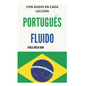 Portugués Fluido: Todo lo que necesitas para aprender PORTUGUÉS - Paperback