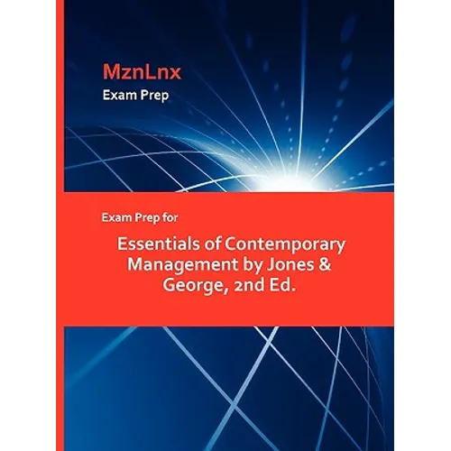 Exam Prep for Essentials of Contemporary Management by Jones & George, 2nd Ed. - Paperback