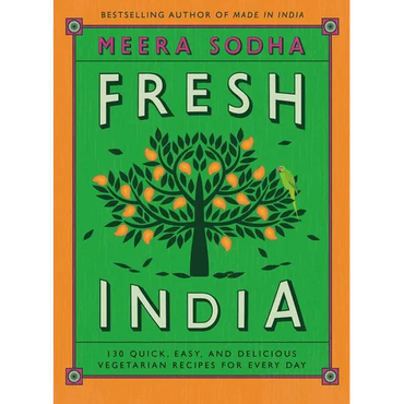 Fresh India: 130 Quick, Easy, and Delicious Vegetarian Recipes for Every Day - Hardcover