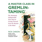 A Master Class in Gremlin-Taming: The Absolutely Indispensable Next Step for Freeing Yourself from the Monster of the Mind - Paperback