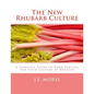 The New Rhubarb Culture: A Complete Guide to Dark Forcing and Field Culture of Rhubarb - Paperback