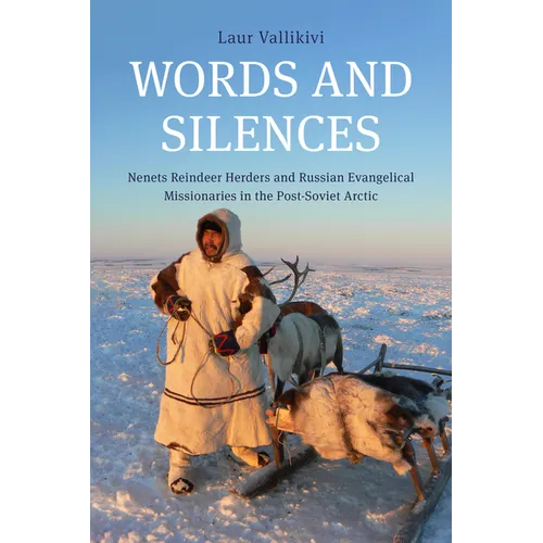 Words and Silences: Nenets Reindeer Herders and Russian Evangelical Missionaries in the Post-Soviet Arctic - Paperback
