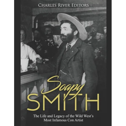 Soapy Smith: The Life and Legacy of the Wild West's Most Infamous Con Artist - Paperback