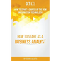 Get I.T.! How to Start a Career in the New Information Technology: How to Start as a Business Analyst - Paperback