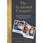 The Accidental Caregiver: How I Met, Loved, and Lost Legendary Holocaust Refugee Maria Altmann - Paperback