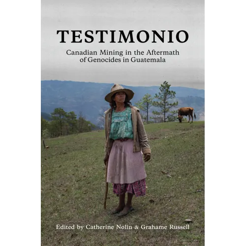 Testimonio: Canadian Mining in the Aftermath of Genocides in Guatemala - Paperback