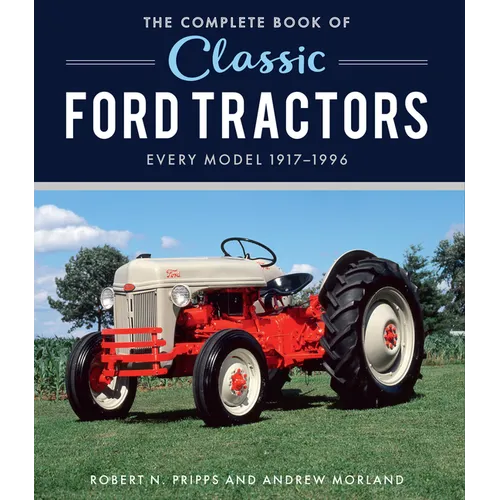 The Complete Book of Classic Ford Tractors: Every Model 1917-1996 - Hardcover