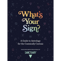 What's Your Sign?: A Guide to Astrology for the Cosmically Curious - Hardcover