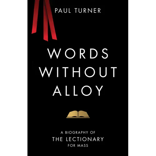 Words Without Alloy: A Biography of the Lectionary for Mass - Paperback