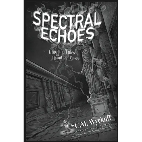 Spectral Echoes: Ghostly Tales and Haunting Verses - Paperback