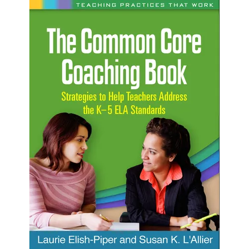 The Common Core Coaching Book: Strategies to Help Teachers Address the K-5 ELA Standards - Paperback