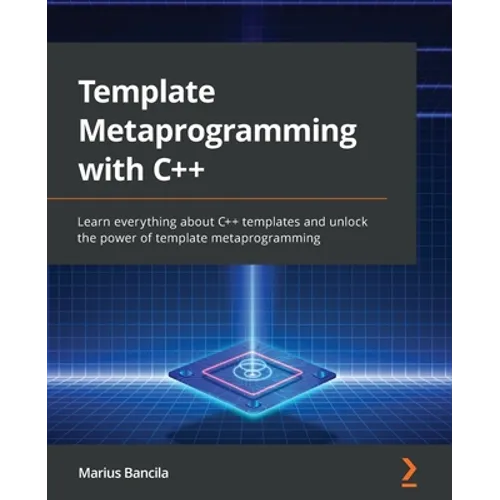 Template Metaprogramming with C++: Learn everything about C++ templates and unlock the power of template metaprogramming - Paperback