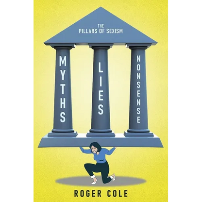 Myths, Lies, and Nonsense: The Pillars of Sexism - Paperback