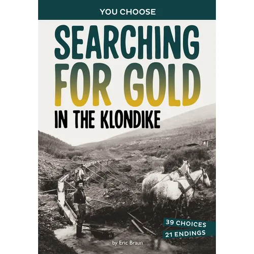 Searching for Gold in the Klondike: A History-Seeking Adventure - Hardcover