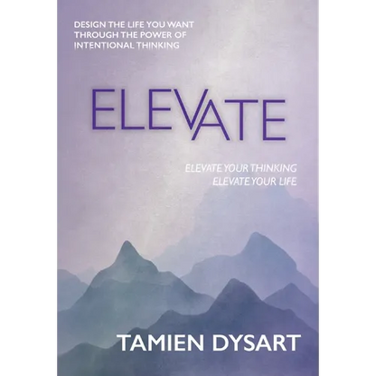 Elevate: Design the Life You Want through the Power of Intentional Thinking - Hardcover