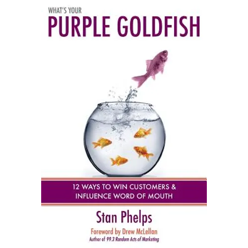 What's Your Purple Goldfish?: How to Win Customers and Influence Word of Mouth - Paperback