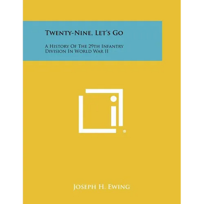 Twenty-Nine, Let's Go: A History Of The 29th Infantry Division In World War II - Paperback