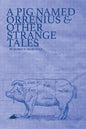 A Pig Named Orrenius & Other Strange Tales - Paperback