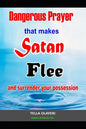 Dangerous Prayer That Makes Satan Flee and Surrender Your Possession: Powerful Prayer that Makes Satan Helpless - Paperback