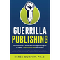 Guerrilla Publishing: Revolutionary Book Marketing Strategies - Paperback
