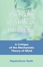 Philosophy of Artificial Intelligence: A Critique of the Mechanistic Theory of Mind - Paperback