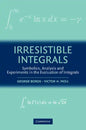Irresistible Integrals: Symbolics, Analysis and Experiments in the Evaluation of Integrals - Paperback