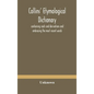 Collins' etymological dictionary, containing roots and derivations and embracing the most recent words - Hardcover