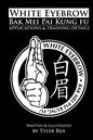 White Eyebrow Bak Mei Pai Kung-Fu Applications and Training Details (Volume 1) - Paperback