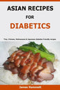 Asian Recipes For Diabetics: Thai, Chinese, Vietnamese & Japanese diabetes friendly recipes - Paperback