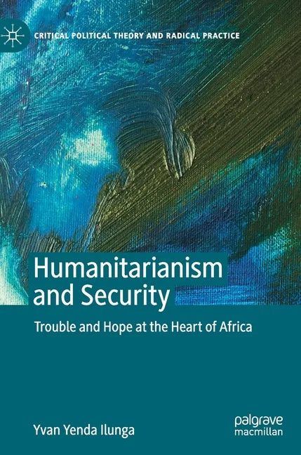 Humanitarianism and Security: Trouble and Hope at the Heart of Africa - Hardcover