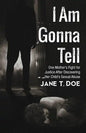 I Am Gonna Tell: One Mother's Fight for Justice After Discovering Her Child's Sexual Abuse - Paperback