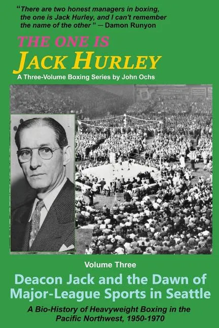 The One Is Jack Hurley, Volume Three: Deacon Jack and the Dawn of Major-League Sports in Seattle - Paperback