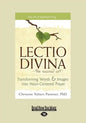 The Lectio Divina-The Sacred Art: Transforming Words & Images Into Heart-Centered Prayer (Large Print 16pt) - Paperback