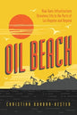 Oil Beach: How Toxic Infrastructure Threatens Life in the Ports of Los Angeles and Beyond - Hardcover