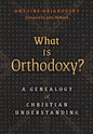What is Orthodoxy?: A Genealogy of Christian Understanding - Hardcover