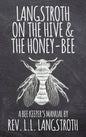 Langstroth on the Hive and the Honey-Bee, A Bee Keeper's Manual: The Original 1853 Edition - Hardcover