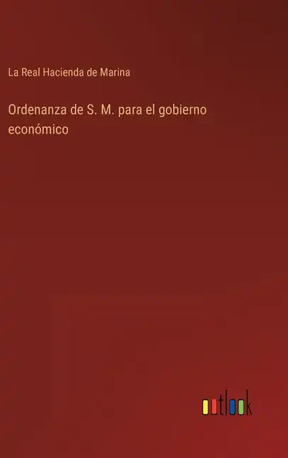 Ordenanza de S. M. para el gobierno económico - Hardcover
