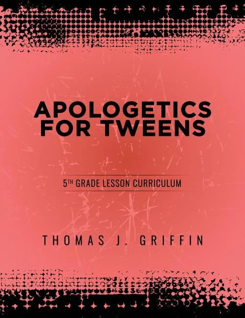Apologetics for Tweens: 5th Grade - Paperback