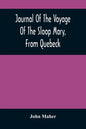Journal Of The Voyage Of The Sloop Mary, From Quebeck: Together With An Account Of Her Wreck Off Montauk Point, L.I., Anno 1701 - Paperback
