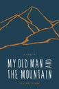 My Old Man and the Mountain: A Memoir - Paperback
