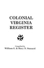 Colonial Virginia Register. a List of Governors, Councillors and Other Higher Officials, and Also of Members of the House of Burgesses, and the Revolu - Paperback