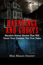 Hauntings And Ghosts: Macabre Horror Stories That Will Taunt Your Dreams: The True Tales - Paperback
