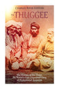The Thuggee: The History of the Thugs, the World's First Organized Gang of Professional Assassins - Paperback