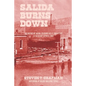 Salida Burns Down: The History of Salida, Colorado - Paperback