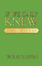 If We Only Knew: Ignorance May Not Be Bliss - Paperback