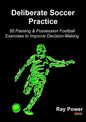 Deliberate Soccer Practice: 50 Passing & Possession Football Exercises to Improve Decision-Making - Paperback