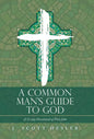 A Common Man's Guide to God: A 31-Day Devotional of First John - Hardcover
