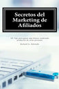 Secretos del Marketing de Afiliados: 101 Tips para ganar más dinero vendiendo productos de otras personas - Paperback