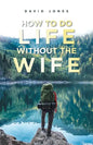 How to Do Life Without the Wife - Paperback