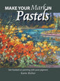 Make Your Mark in Pastels: Get hooked on painting with pure pigment - Hardcover